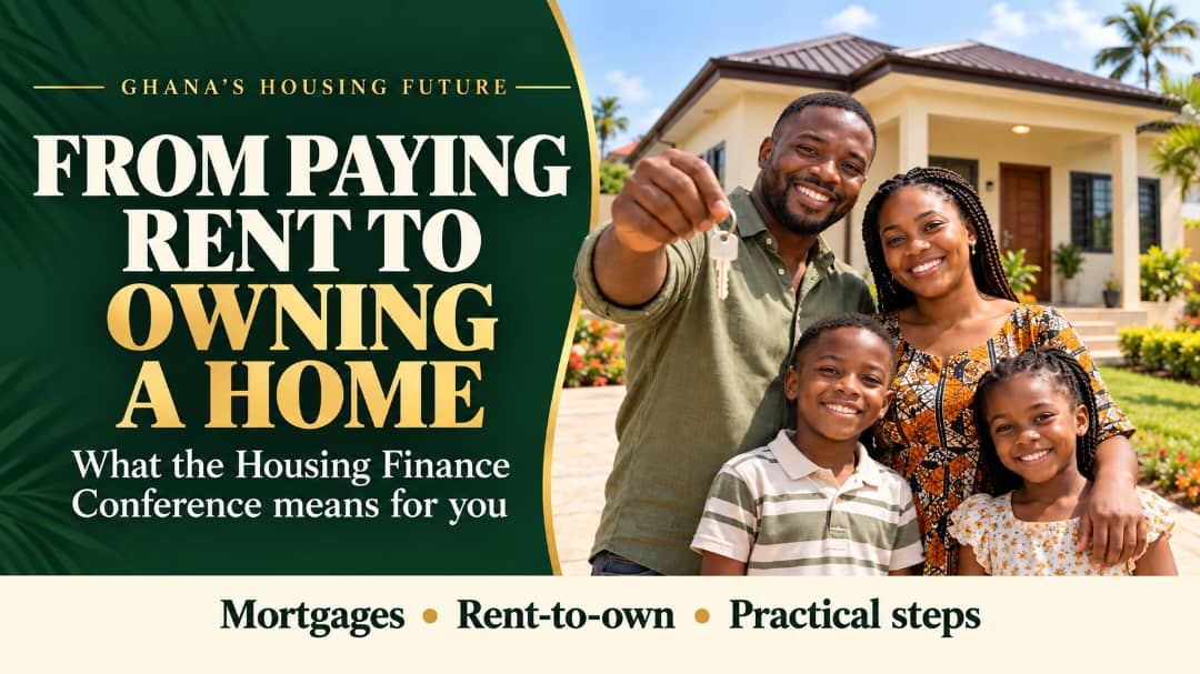 From Paying Rent to Owning a Home: What Ghana’s Housing Finance Conference 2026 Means for You
